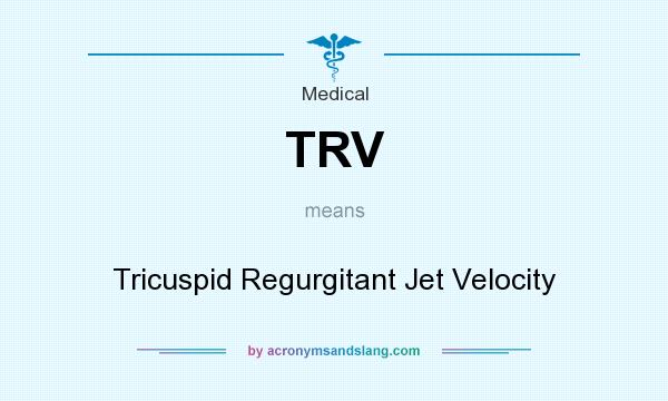 What does TRV mean? It stands for Tricuspid Regurgitant Jet Velocity