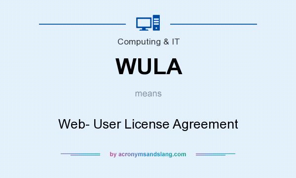 What does WULA mean? It stands for Web- User License Agreement