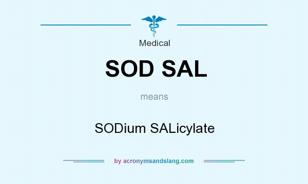 What does SOD SAL mean? It stands for SODium SALicylate