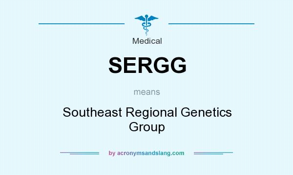 What does SERGG mean? It stands for Southeast Regional Genetics Group