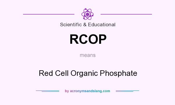 What does RCOP mean? It stands for Red Cell Organic Phosphate