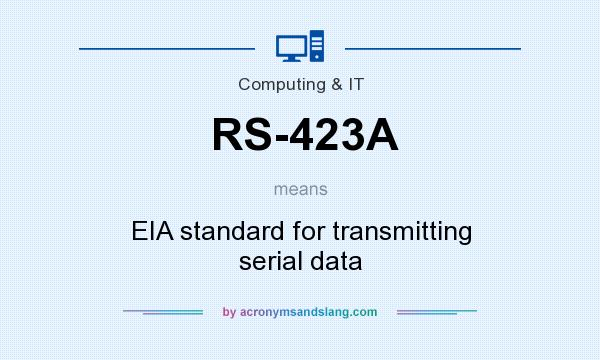 What does RS-423A mean? It stands for EIA standard for transmitting serial data