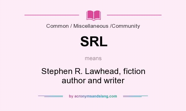 What does SRL mean? It stands for Stephen R. Lawhead, fiction author and writer