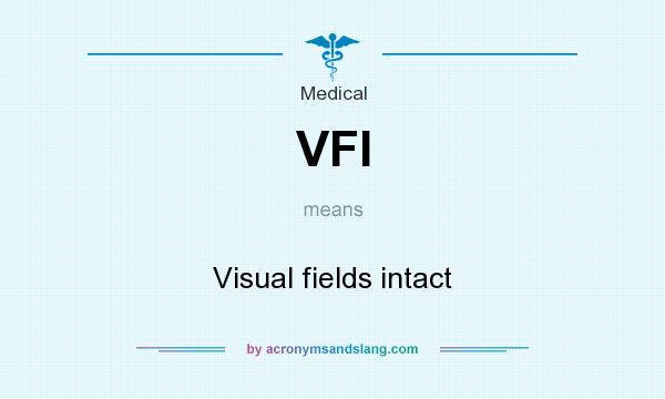What does VFI mean? It stands for Visual fields intact