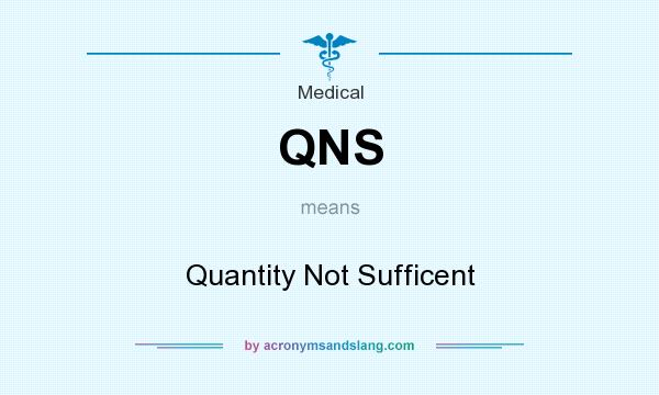What does QNS mean? It stands for Quantity Not Sufficent