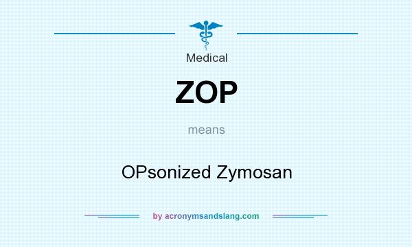 What does ZOP mean? It stands for OPsonized Zymosan
