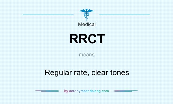What does RRCT mean? It stands for Regular rate, clear tones