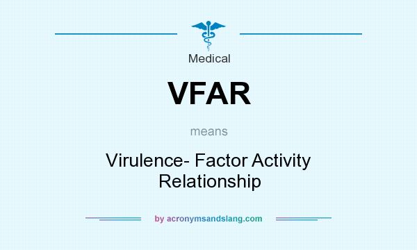 What does VFAR mean? It stands for Virulence- Factor Activity Relationship