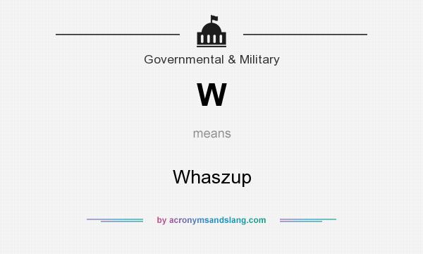 What does W mean? It stands for Whaszup