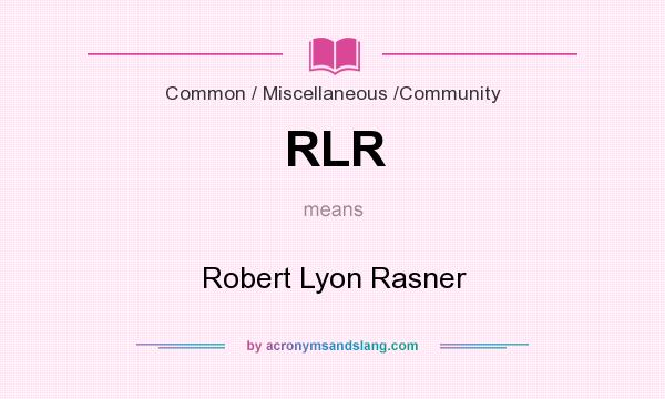What does RLR mean? It stands for Robert Lyon Rasner