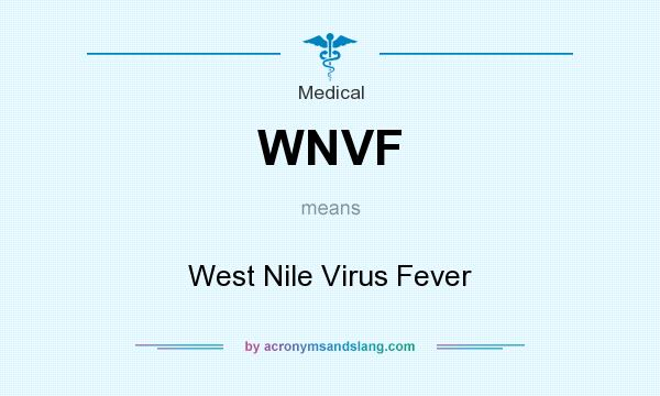 What does WNVF mean? It stands for West Nile Virus Fever