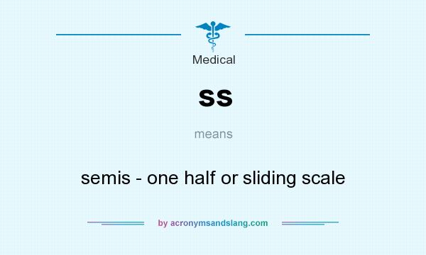 What does ss mean? It stands for semis - one half or sliding scale