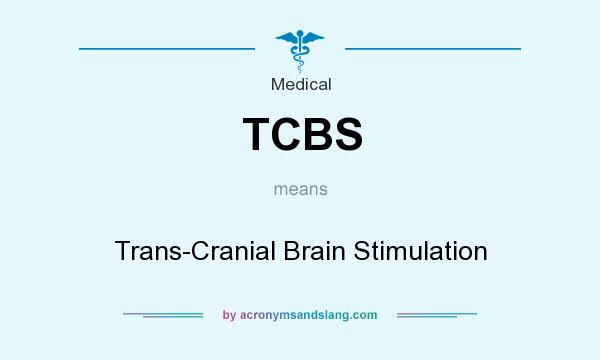 What does TCBS mean? It stands for Trans-Cranial Brain Stimulation