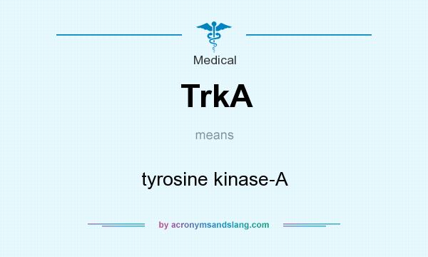 What does TrkA mean? It stands for tyrosine kinase-A