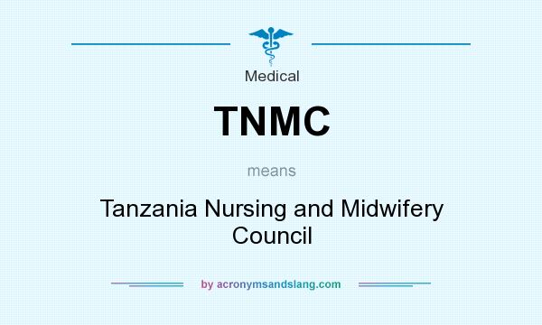 What does TNMC mean? It stands for Tanzania Nursing and Midwifery Council