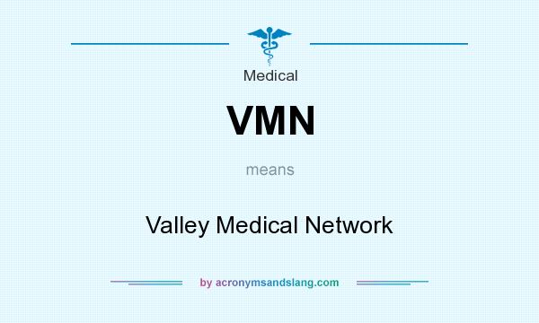 What does VMN mean? It stands for Valley Medical Network