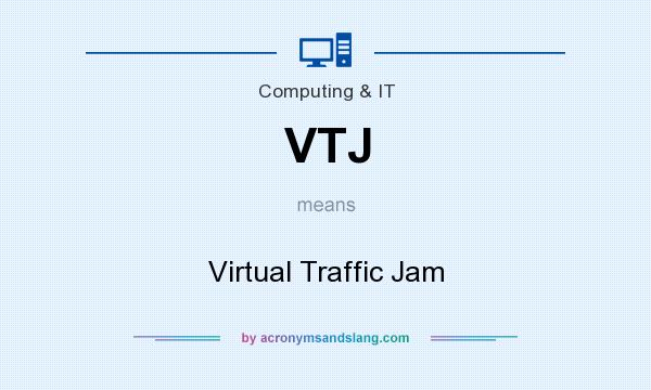 What does VTJ mean? It stands for Virtual Traffic Jam