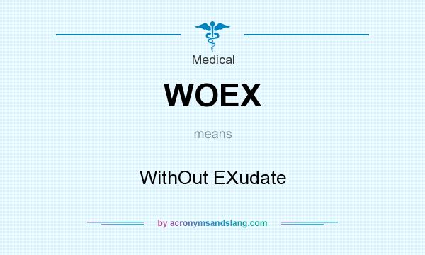 What does WOEX mean? It stands for WithOut EXudate