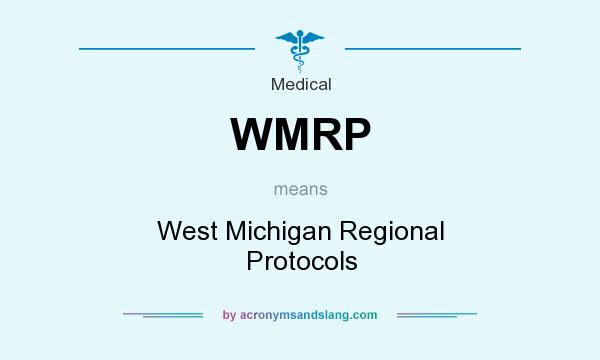 What does WMRP mean? It stands for West Michigan Regional Protocols