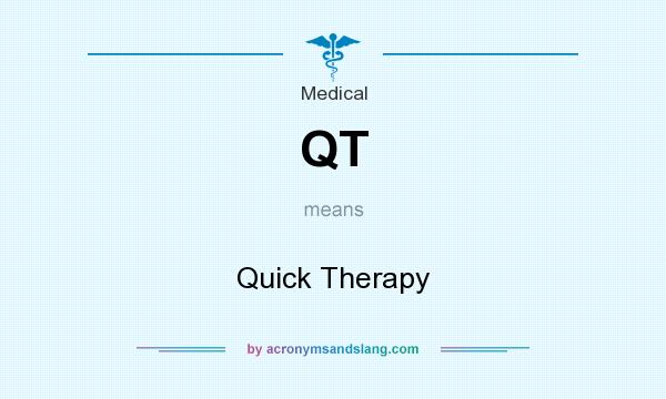 What does QT mean? It stands for Quick Therapy