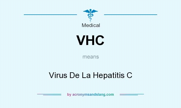 What does VHC mean? It stands for Virus De La Hepatitis C