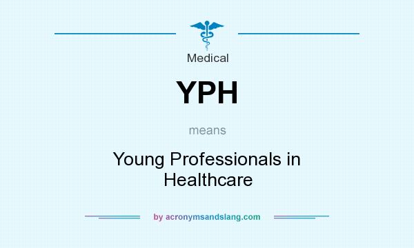 What does YPH mean? It stands for Young Professionals in Healthcare
