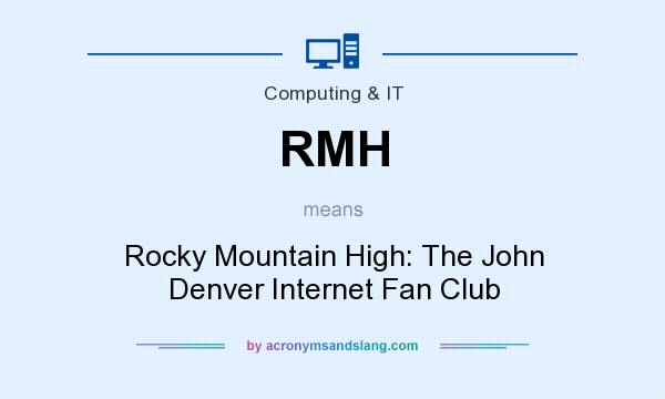 What does RMH mean? It stands for Rocky Mountain High: The John Denver Internet Fan Club
