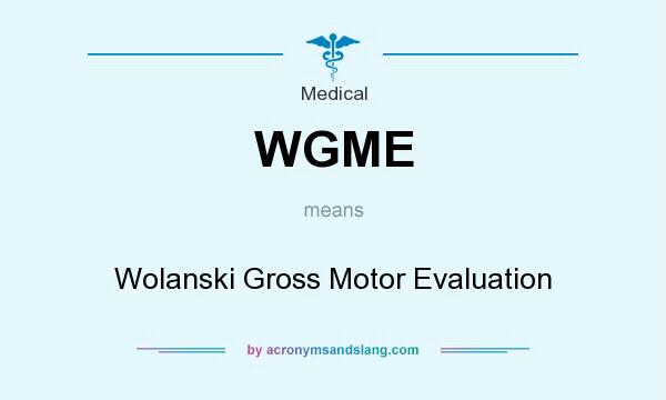 What does WGME mean? It stands for Wolanski Gross Motor Evaluation