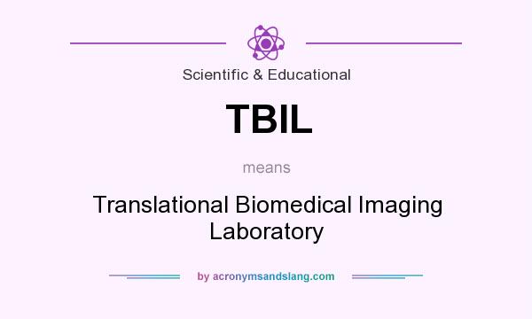 What does TBIL mean? It stands for Translational Biomedical Imaging Laboratory