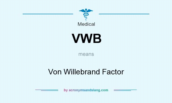 What does VWB mean? It stands for Von Willebrand Factor