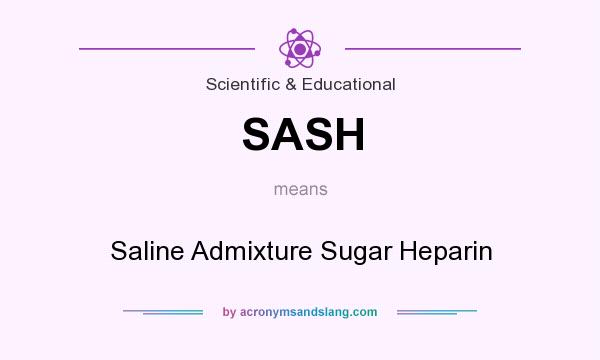 What does SASH mean? It stands for Saline Admixture Sugar Heparin