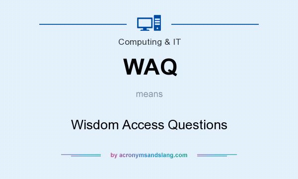 What does WAQ mean? It stands for Wisdom Access Questions