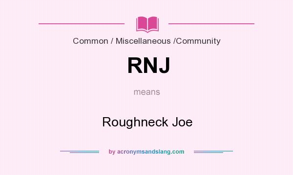 What does RNJ mean? It stands for Roughneck Joe