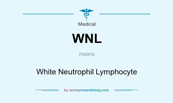 What does WNL mean? It stands for White Neutrophil Lymphocyte