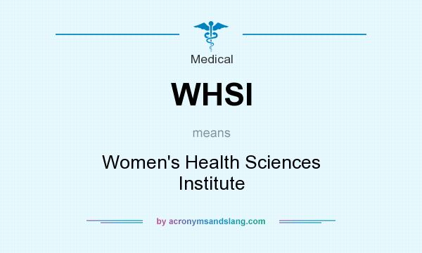 What does WHSI mean? It stands for Women`s Health Sciences Institute