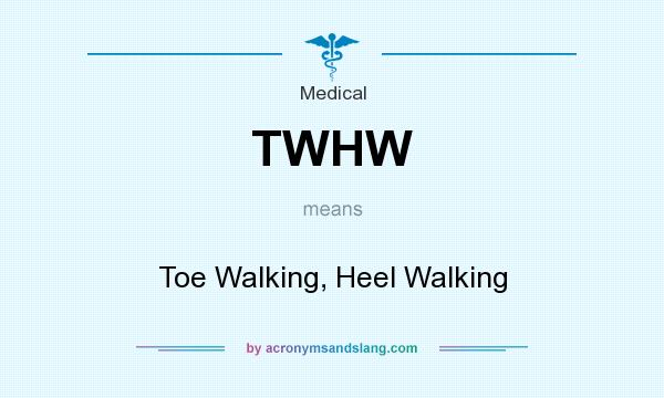 What does TWHW mean? It stands for Toe Walking, Heel Walking