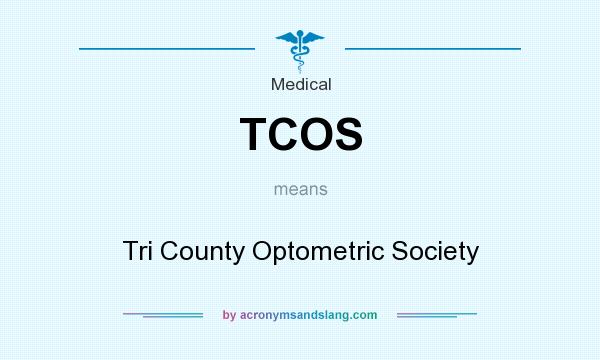 What does TCOS mean? It stands for Tri County Optometric Society