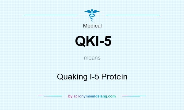 What does QKI-5 mean? It stands for Quaking I-5 Protein