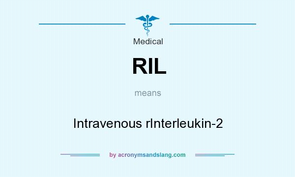 What does RIL mean? It stands for Intravenous rInterleukin-2