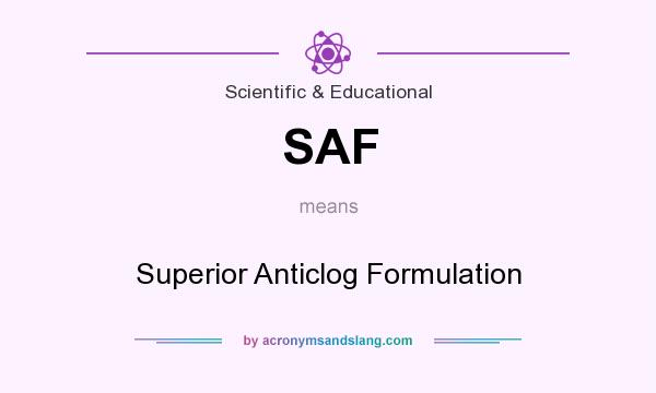 What does SAF mean? It stands for Superior Anticlog Formulation