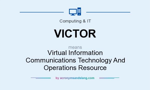 What does VICTOR mean? It stands for Virtual Information Communications Technology And Operations Resource