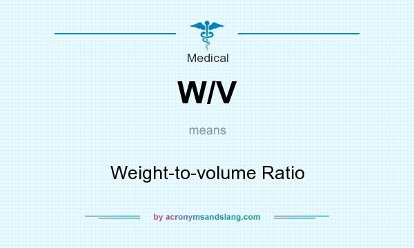 What does W/V mean? It stands for Weight-to-volume Ratio