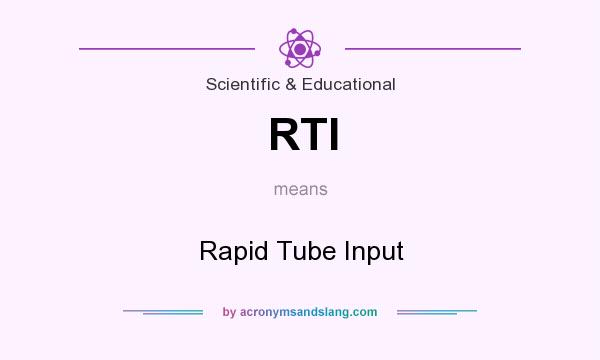 What does RTI mean? It stands for Rapid Tube Input