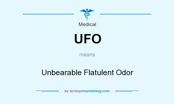 What does UFO mean? It stands for Unbearable Flatulent Odor