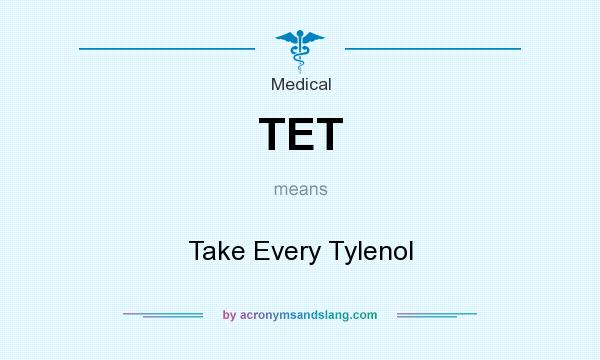 What does TET mean? It stands for Take Every Tylenol