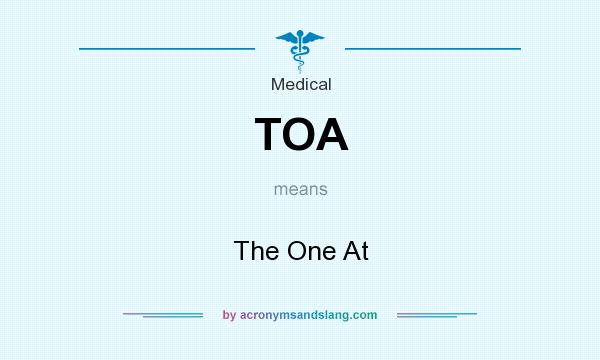 What does TOA mean? It stands for The One At
