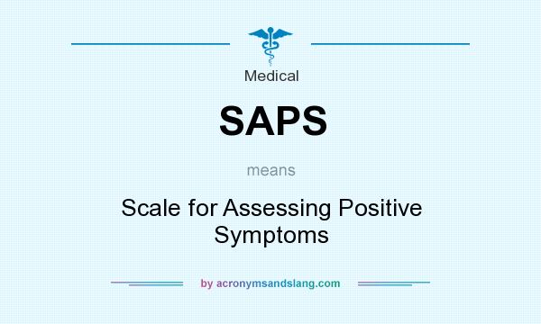 What does SAPS mean? It stands for Scale for Assessing Positive Symptoms