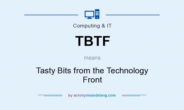 What does TBTF mean? It stands for Tasty Bits from the Technology Front