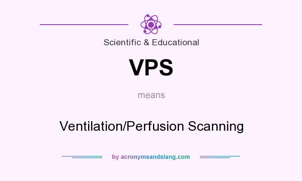 What does VPS mean? It stands for Ventilation/Perfusion Scanning