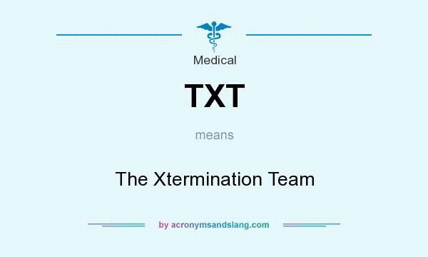 What does TXT mean? It stands for The Xtermination Team